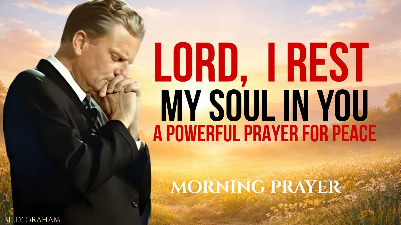 God, I Rest My Soul in You | A Powerful Prayer for Peace, Rest & Trust | BILLY GRAHAM