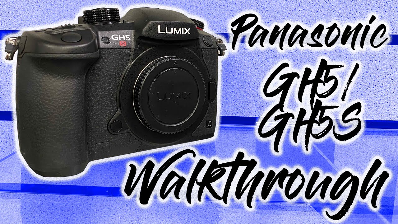 Panasonic GH5/GH5s Walkthrough