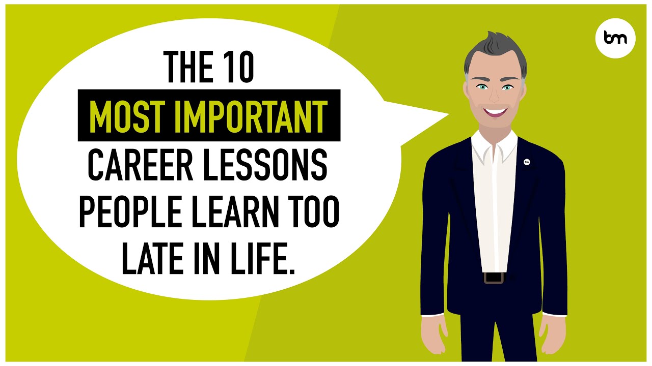 The 10 most important career lessons people learn too late in life.