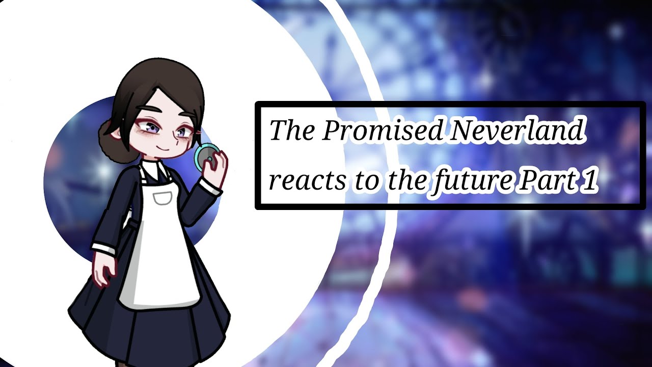 The Promised Neverland reacts to the future||Part 1||