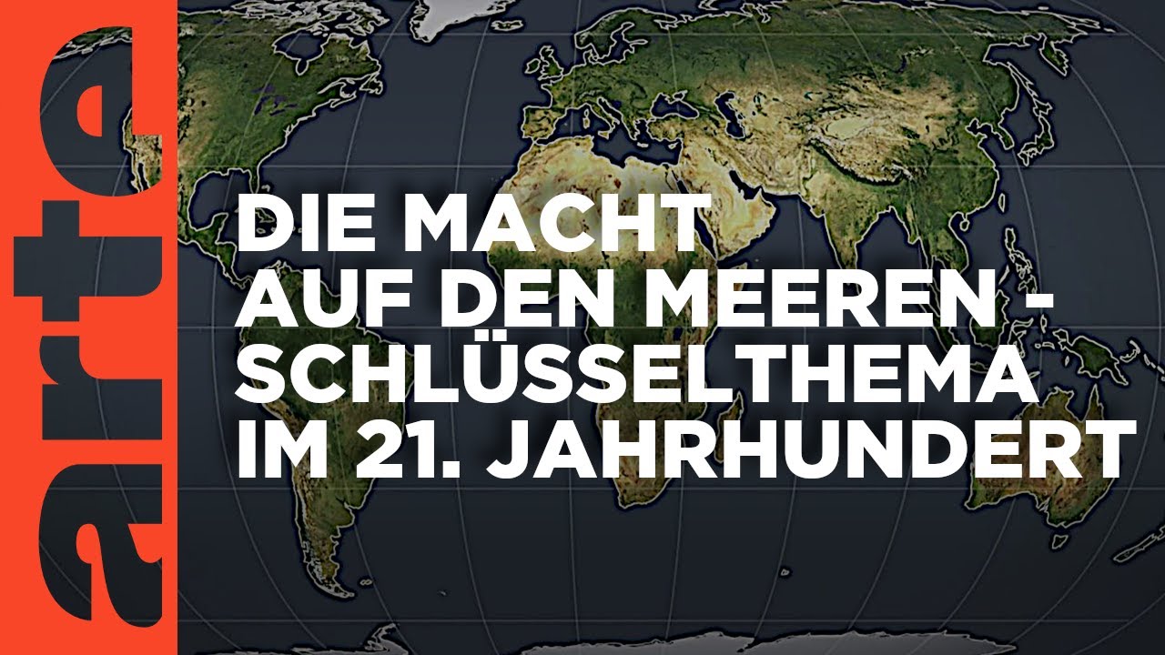 Die Macht auf den Meeren - Schlüsselthema im 21. Jahrhundert | Mit offenen Karten | ARTE