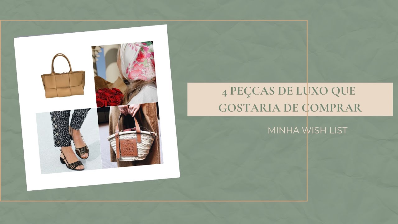 4 PEÇAS DE LUXO QUE GOSTARIA DE COMPRAR