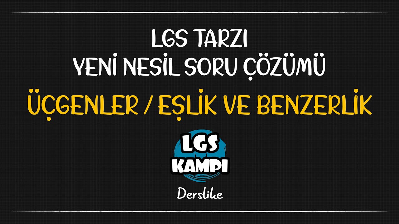 Üçgenler-Eşlik ve Benzerlik / LGS Tarzı Yeni Nesil Soru Çözümü