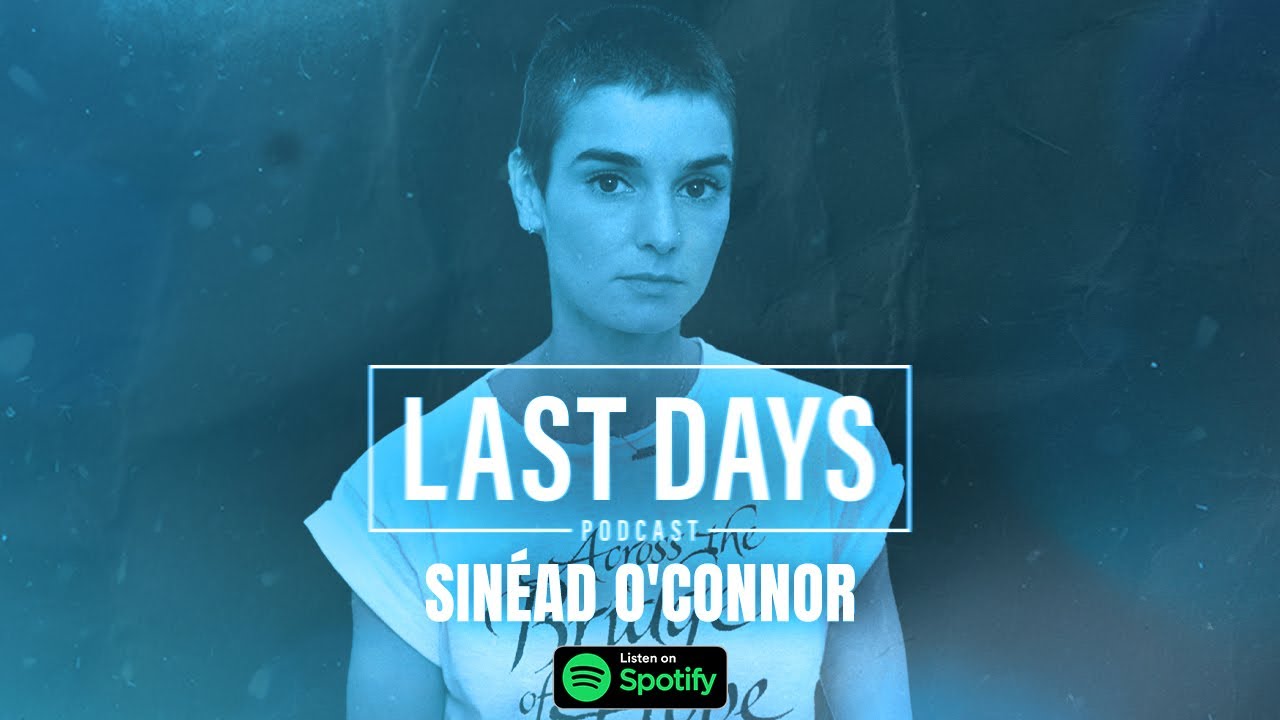 Special Episode: Sinéad O'Connor | Last Days Podcast
