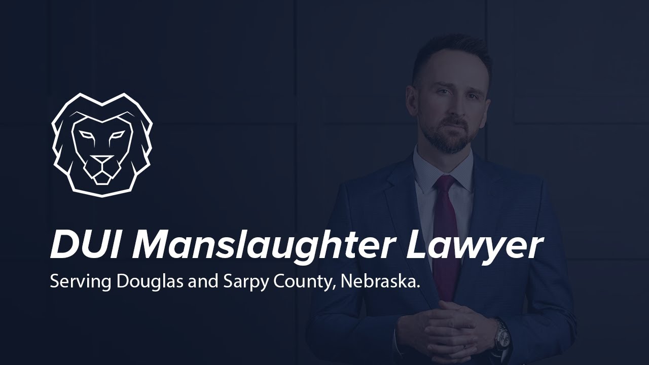 DUI Manslaughter Defense Lawyer in Omaha, Nebraska