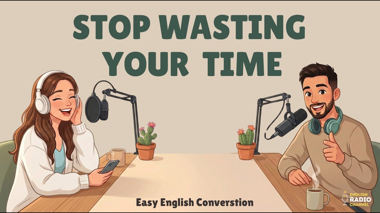 English Podcast For Easy English Conversation | Stop Wasting Your Time | English Learning