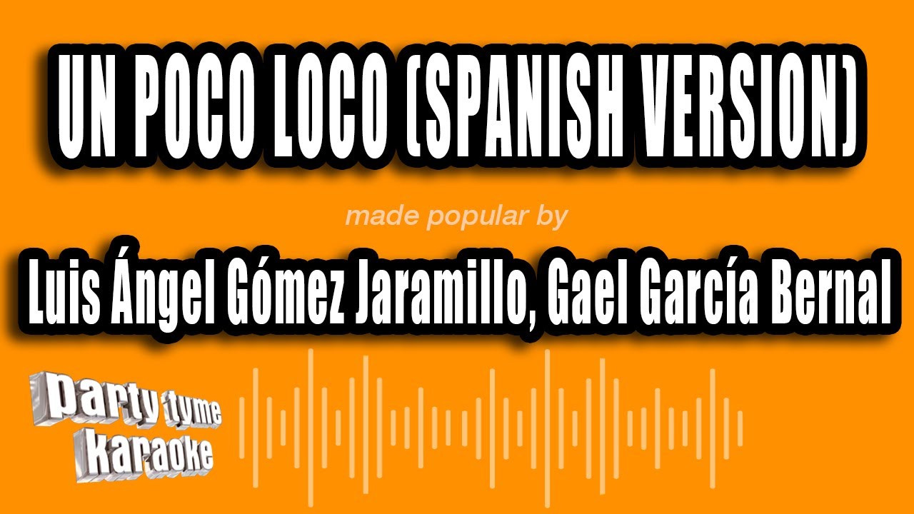 Luis Ángel Gómez Jaramillo, Gael García Bernal - Un Poco Loco (Spanish Version) (Versión Karaoke)