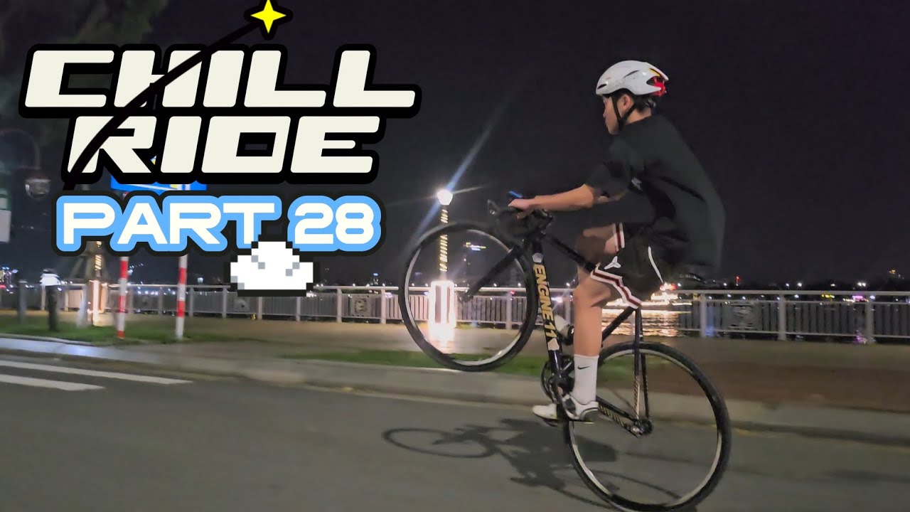 CHILL RIDE PART 28 | PLE QUẬY BANH ĐÀ NẴNG😭