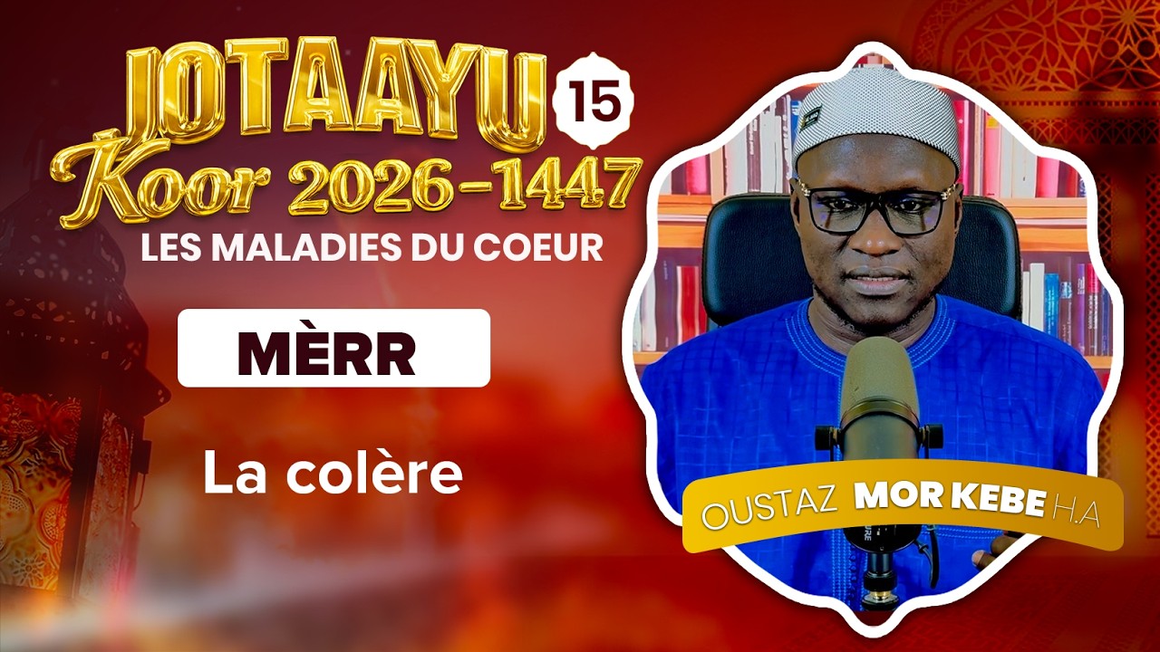 Oustaz Mor KÉBÉ | Jotaayu Koor 1447-2026 Ép 15 : La colère ( MÈRR )