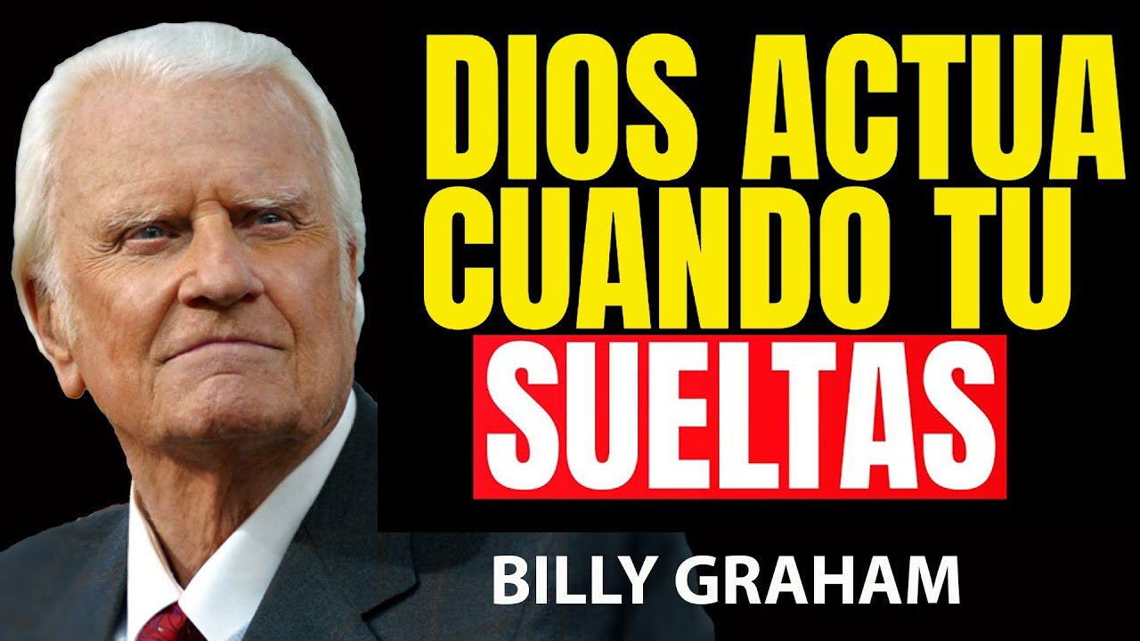 DIOS ACTUA CUANDO TU SUELTAS | Predicas De Billy Graham