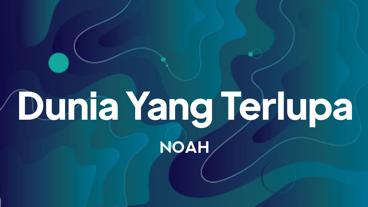 Noah - Dunia Yang Terlupa | lirik