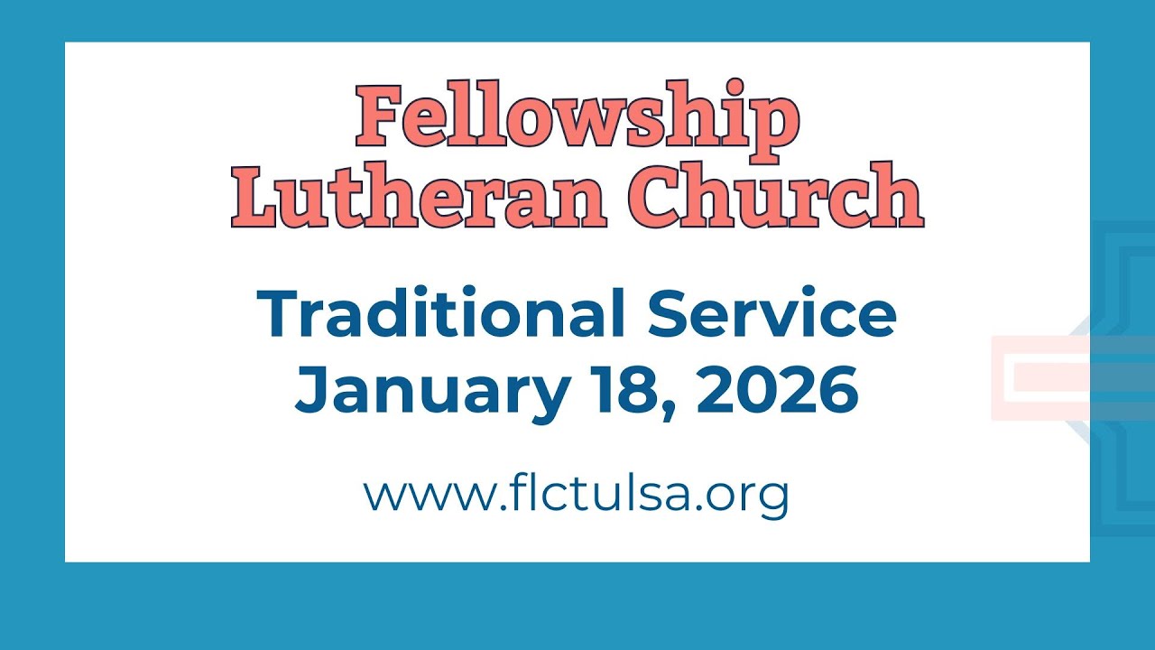 Traditional Service at Fellowship Lutheran Church in Tulsa, OK January 18. 2026