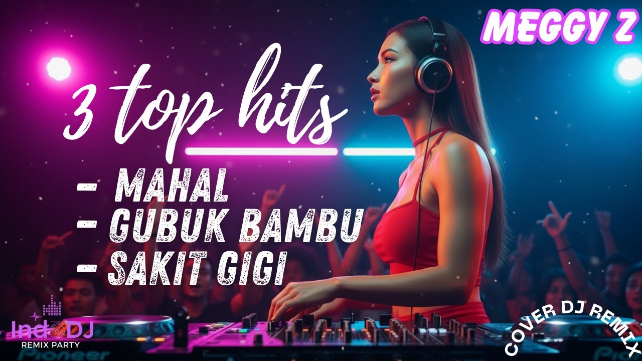 DJ Remix Dangdut Lawas – 3 Lagu Hits Meggy Z (Gubuk Bambu, Mahal, Sakit Gigi)