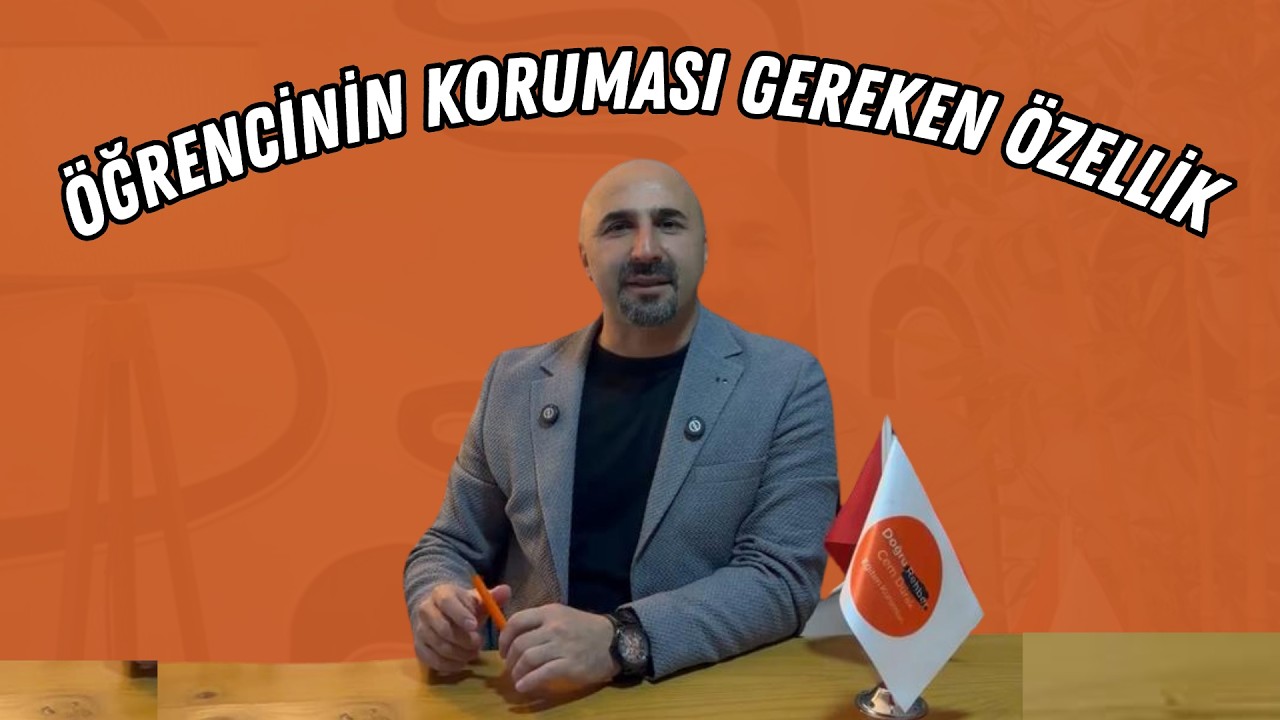ÖĞRENCİNİN KORUMASI GEREKEN ÖZELLİK