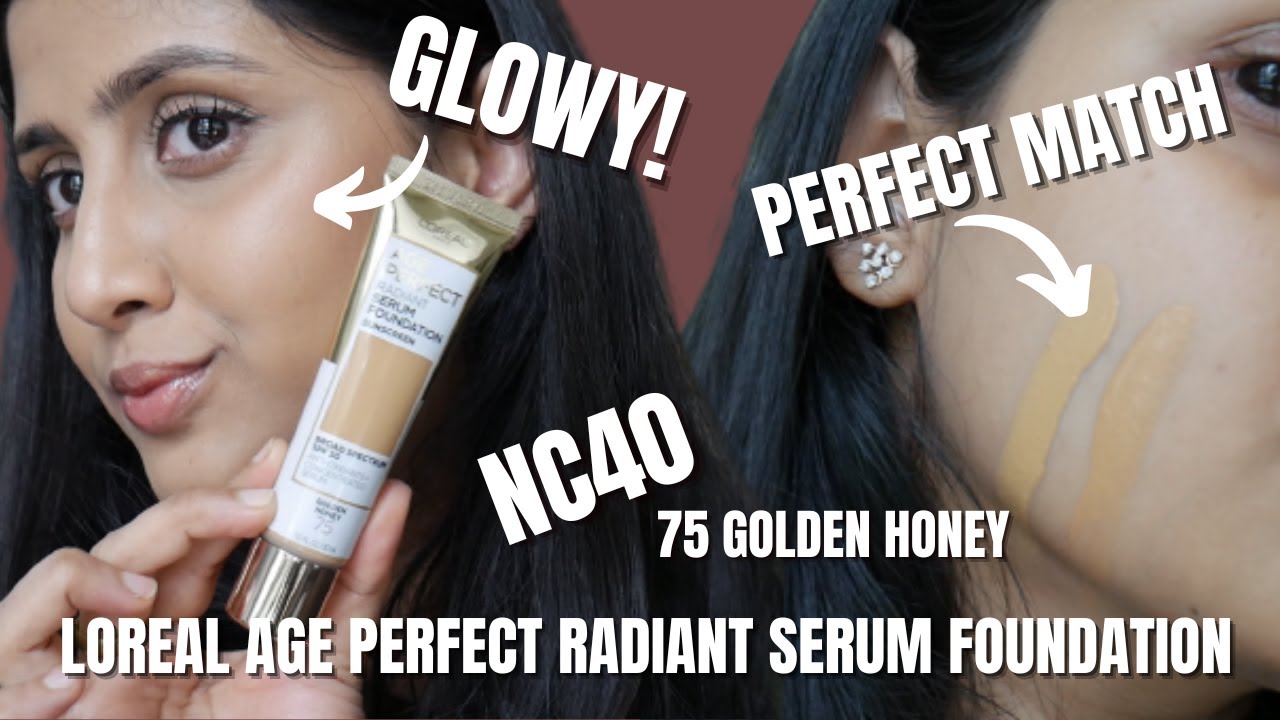 L'OREAL AGE PERFECT RADIANT SERUM FOUNDATION - GOLDEN HONEY 75,GOLDEN SUN 80| REVIEW&DEMO NC40