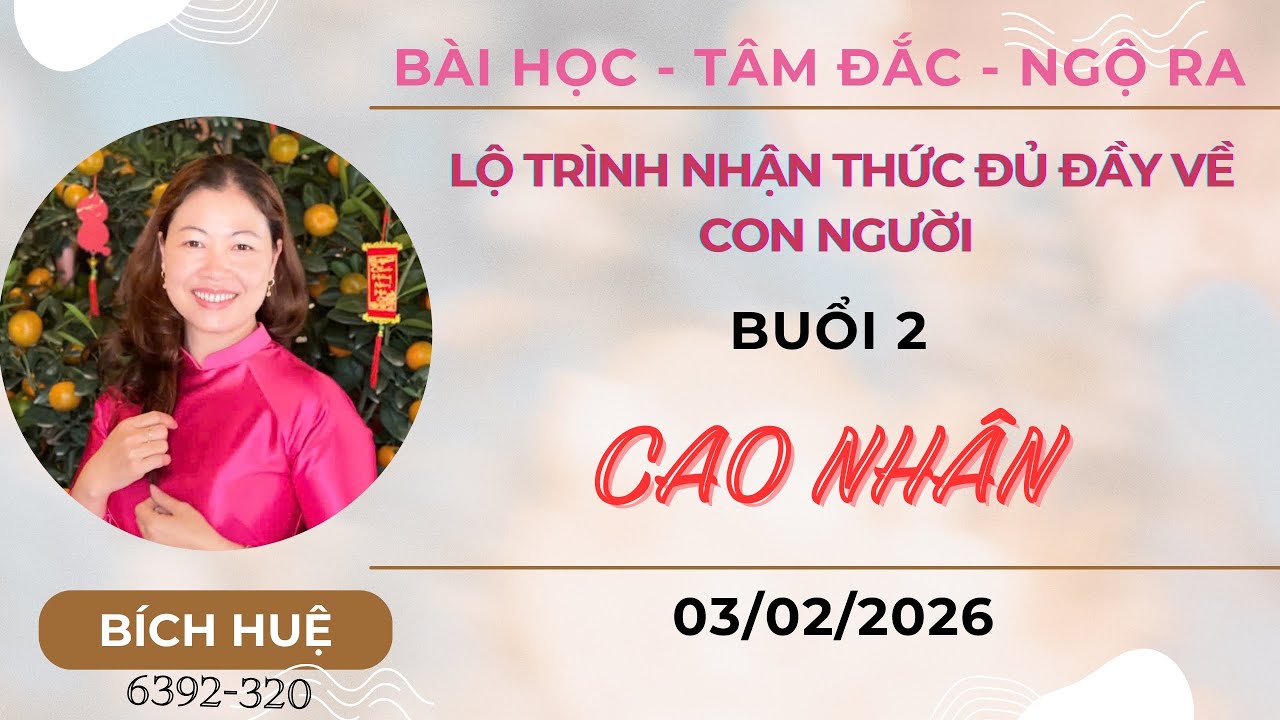 Buổi 2- Lộ trình nhận thức đủ đầy về con người: Cao nhân❤️
