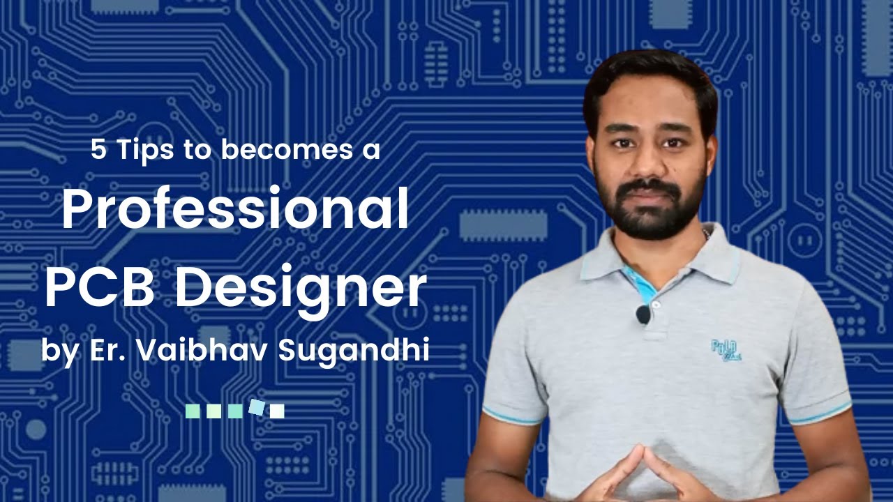 5 Tips to become a Professional PCB designer | Vaibhav Sugandhi