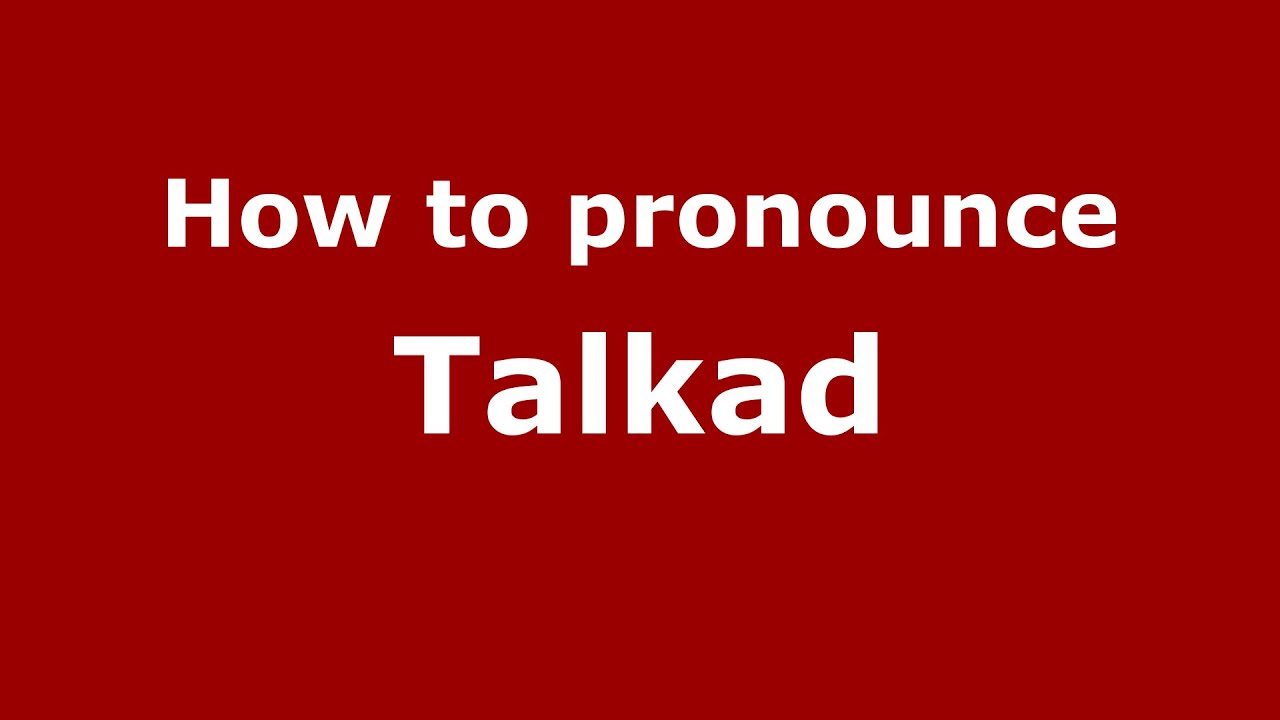 How to pronounce Talkad (Karnataka, India/Kannada) - PronounceNames.com