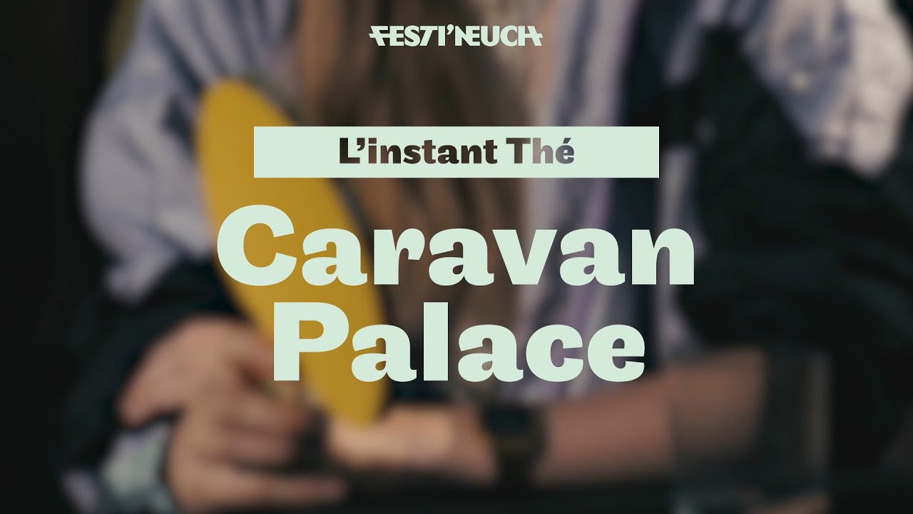 L'instant Thé avec Caravan Palace - Festi'neuch 2019