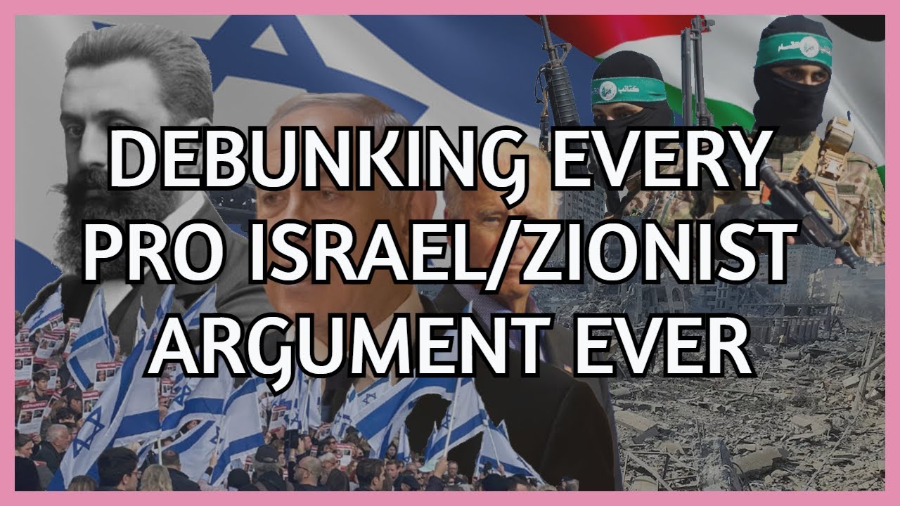 Debunking Every Pro Israel/Zionist Argument Ever