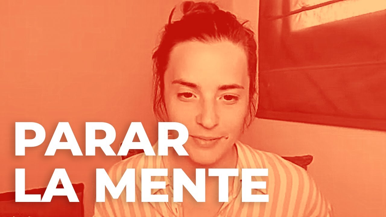 PARAR LA MENTE ¿Se Puede Dejar De Pensar? | Carla Delgado