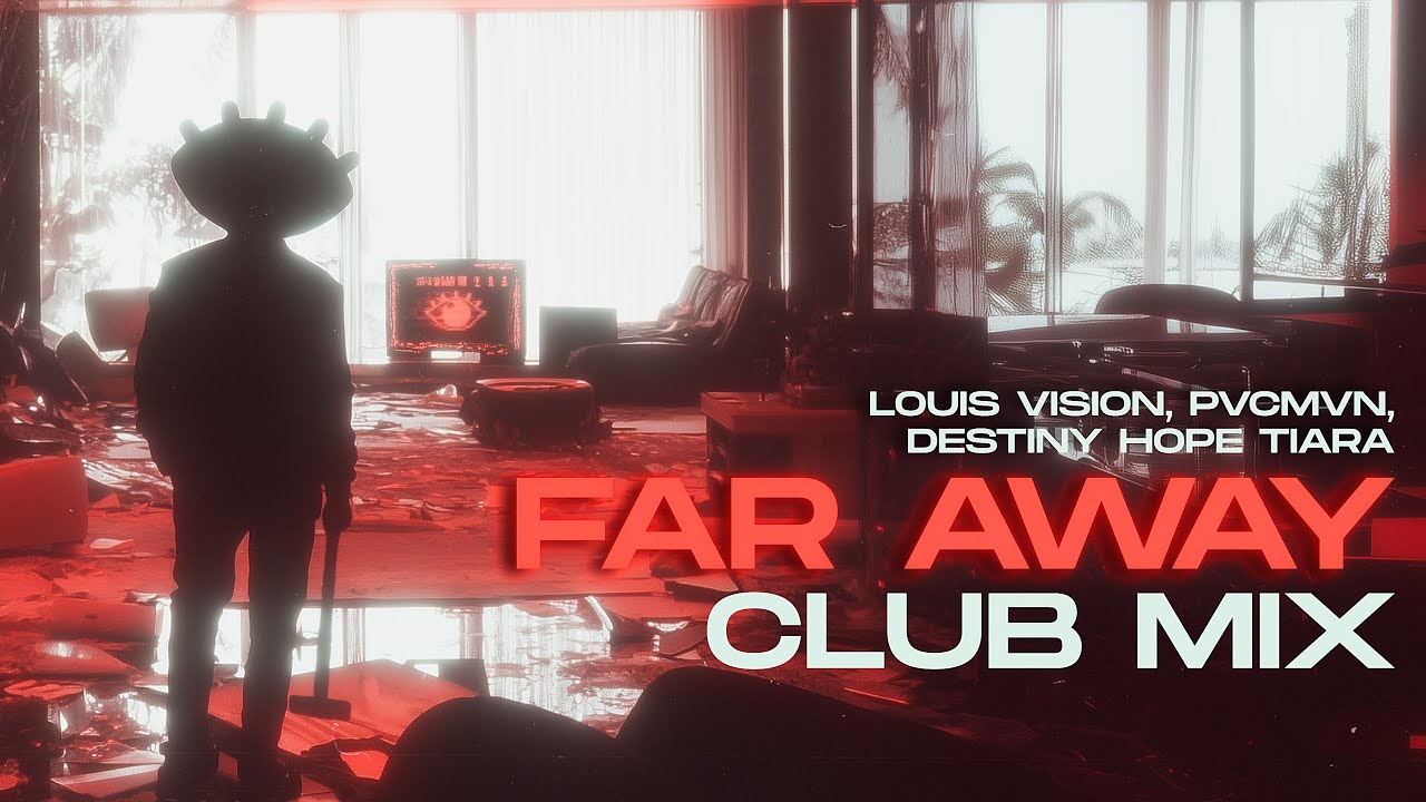 Louis Vision - Far Away (feat. PVCMVN, Destiny Hope Tiara) [Club Mix] (Official Lyric Video)