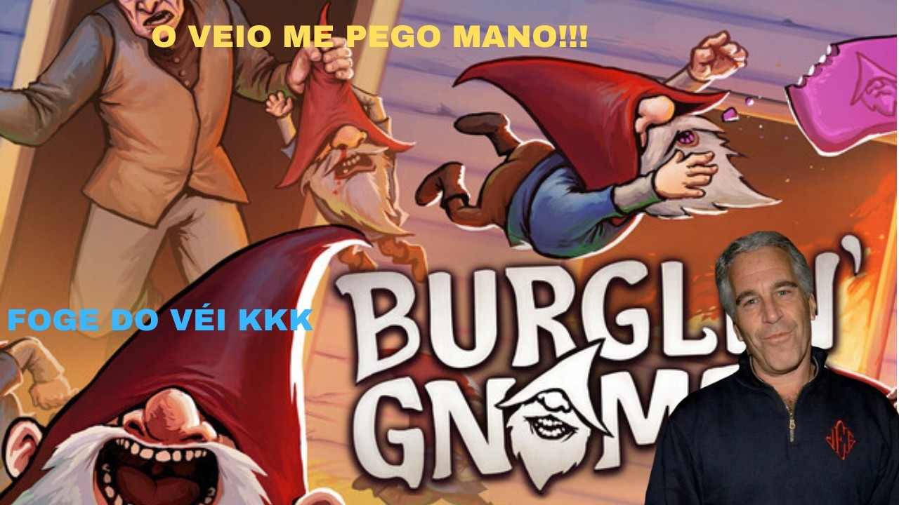 O VEI QUER NOS PEGAR!! Burglin' Gnomes