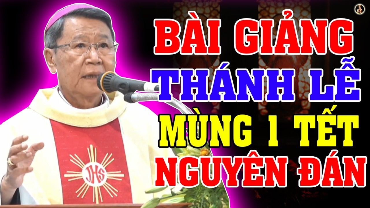 THÁNH LỄ MÙNG 1 TẾT (NGÀY 17/02) Bài giảng SÂU SẮC của ĐC Phêrô Nguyễn Văn Khảm