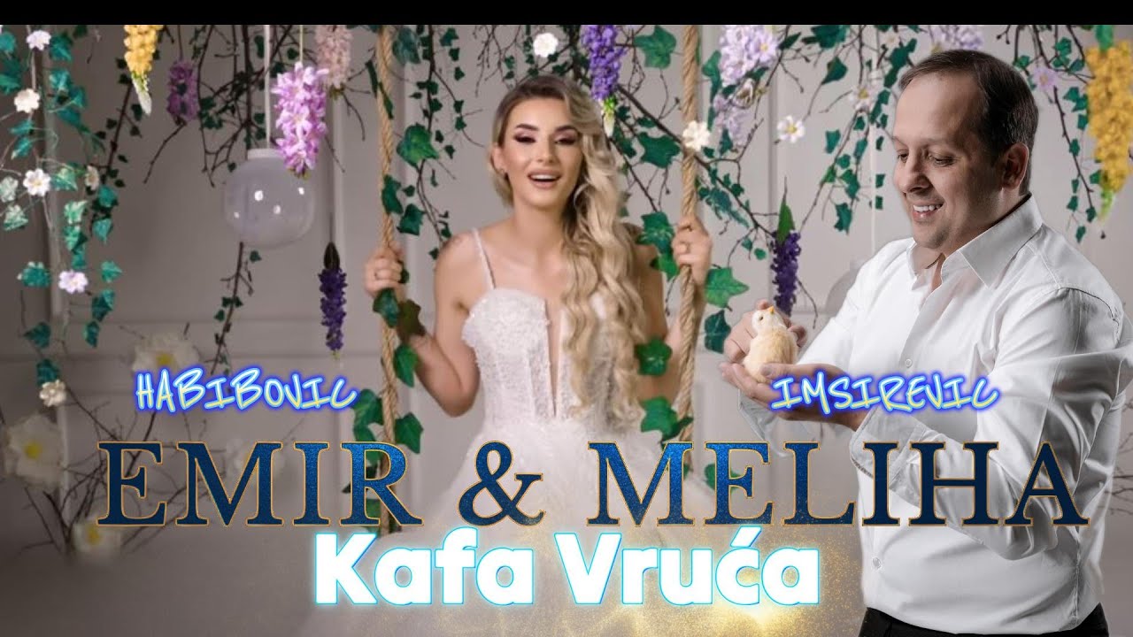 Emir Habibovic i Meliha Imsirevic - Kafa Vruca  - Moja ti je otvorena kuca