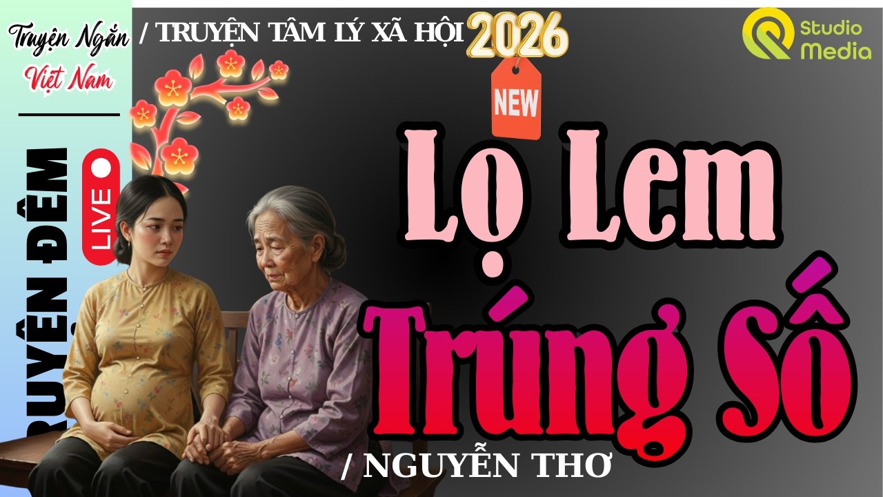 Đọc truyện đêm khuya 2026 : LỌ LEM TRÚNG SỐ -Truyện thực tế Việt Nam dễ nghe dễ ngủ