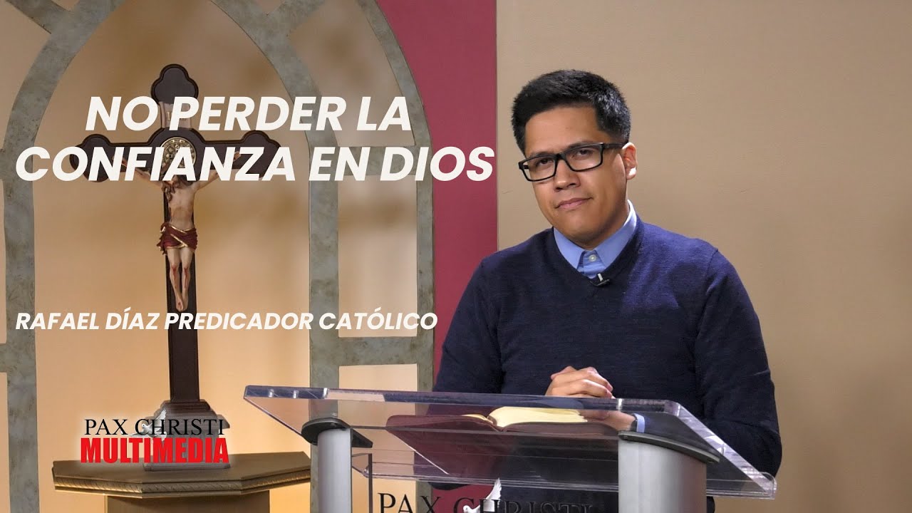 Predicadores Católicos - #378 - Rafael Diaz Predicador Católico - No Perder la Confianza  en Dios