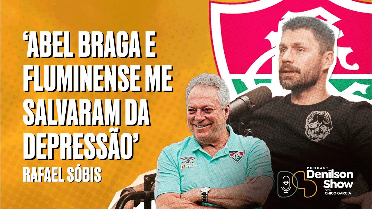 'ABEL BRAGA E FLUMINENSE ME SALVARAM DA DEPRESSÃO' | RAFAEL SOBIS - PODCAST DENILSON SHOW