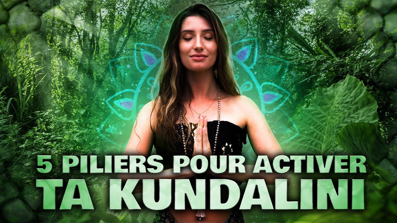 Comment activer ta Kundalini : les 5 piliers indispensables