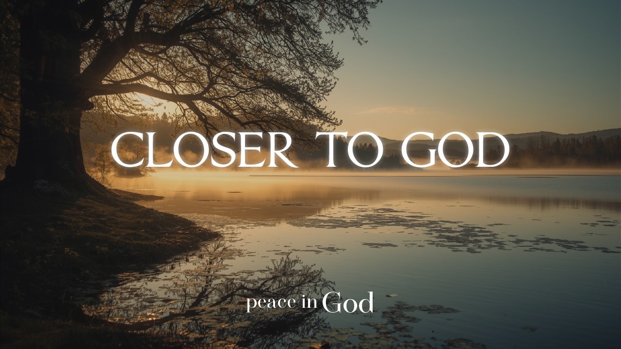 CLOSER TO GOD - Soaking Worship Instrumental | Peace In God