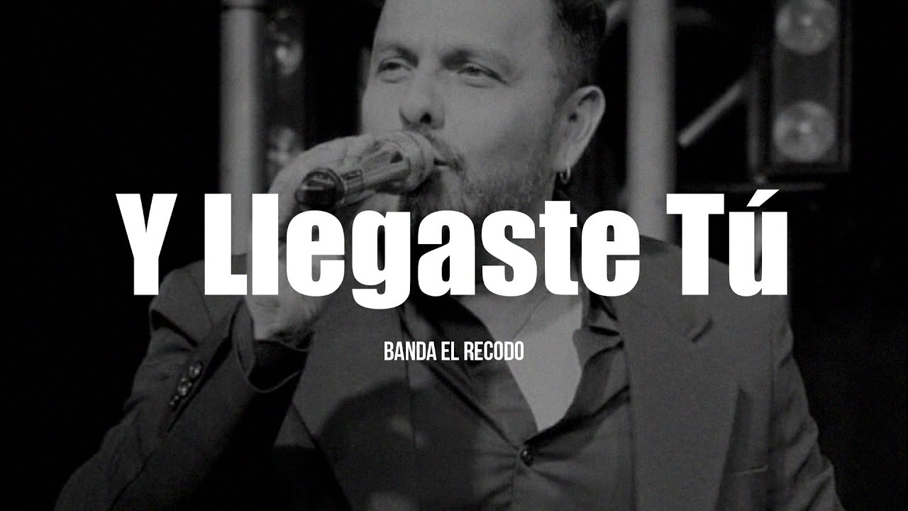 Banda El Recodo - Y Llegaste T&uacute; (LETRA)