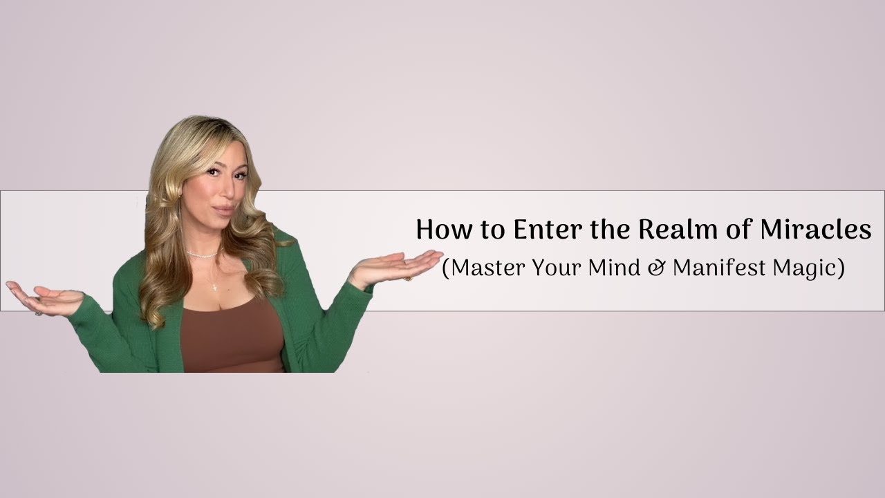 How to Enter the Realm of Miracles (Master Your Mind & Manifest Magic)
