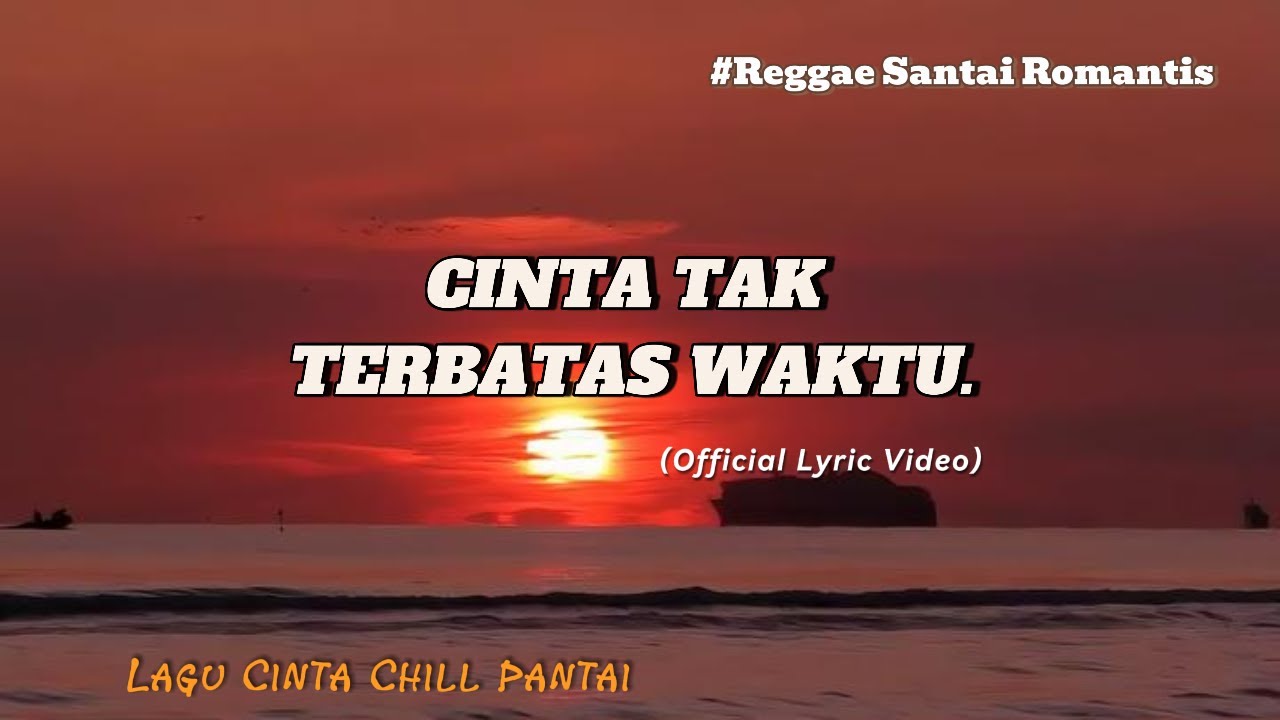 CINTA TAK TERBATAS WAKTU – Reggae Santai Romantis(Official Lyric Video)