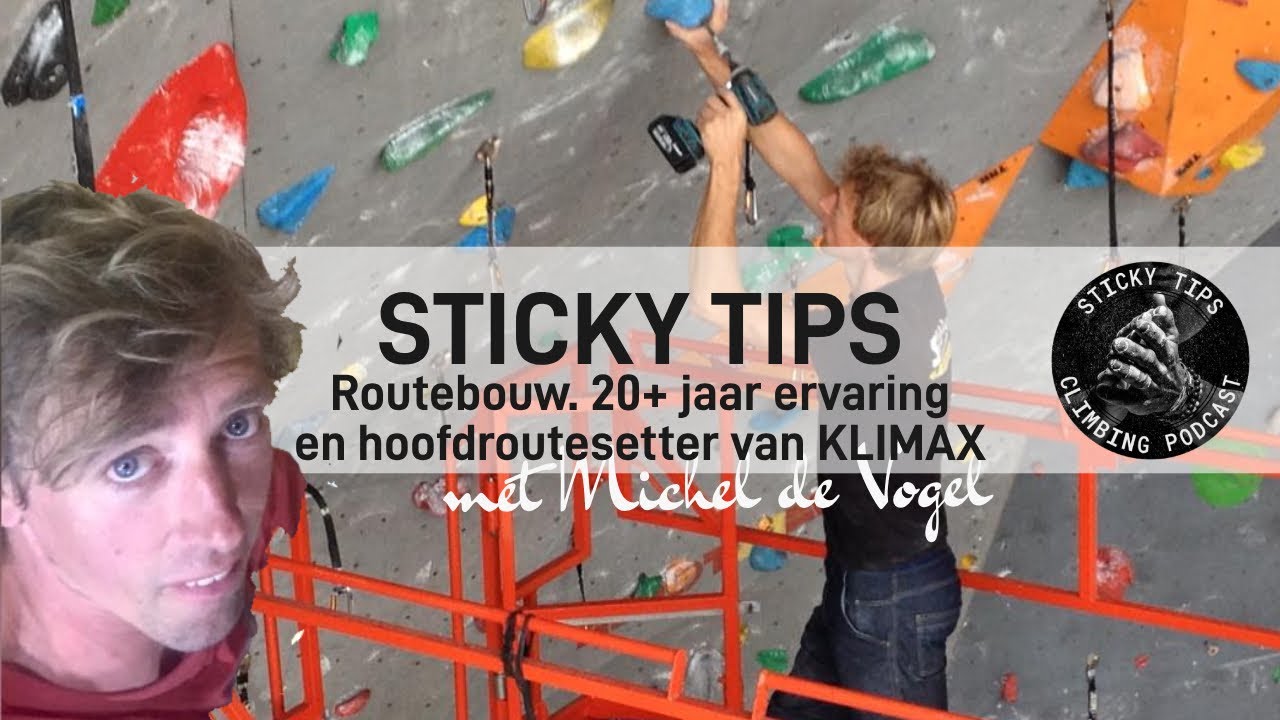 STICKY TIPS - EP 24 - Routebouw. 20+ jaar ervaring en hoofdroutesetter van KLIMAX met Michel DV