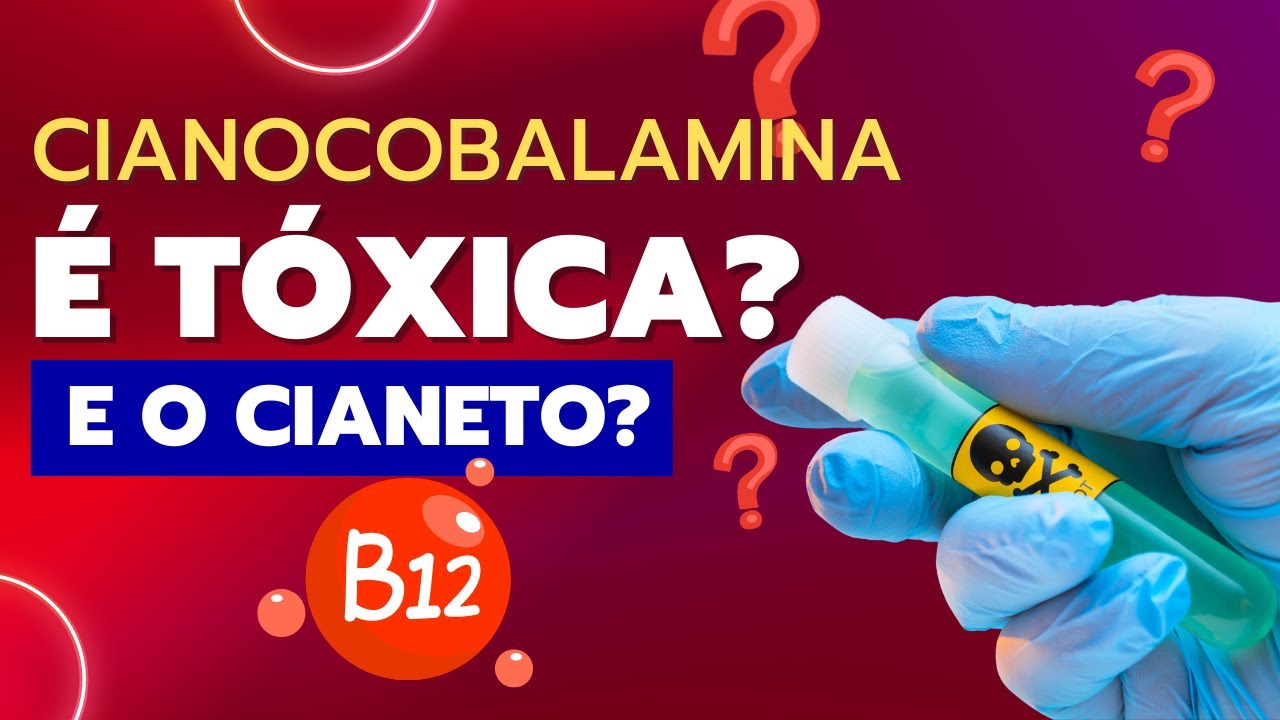 ⚠️ A CIANOCOBALAMINA &Eacute; T&Oacute;XICA?