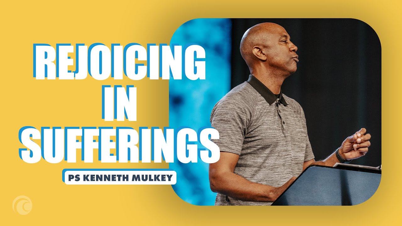 Rejoicing In Sufferings | Pastor Kenneth Mulkey | Cottonwood Church