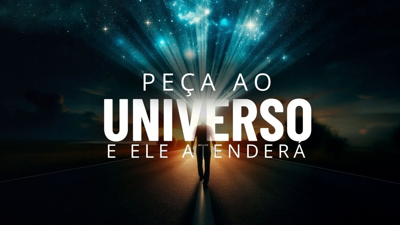 PEÇA AO UNIVERSO E ELE ATENDERÁ