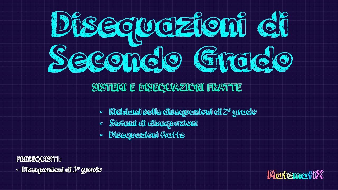Disequazioni di secondo grado: Sistemi e Disequazioni Fratte