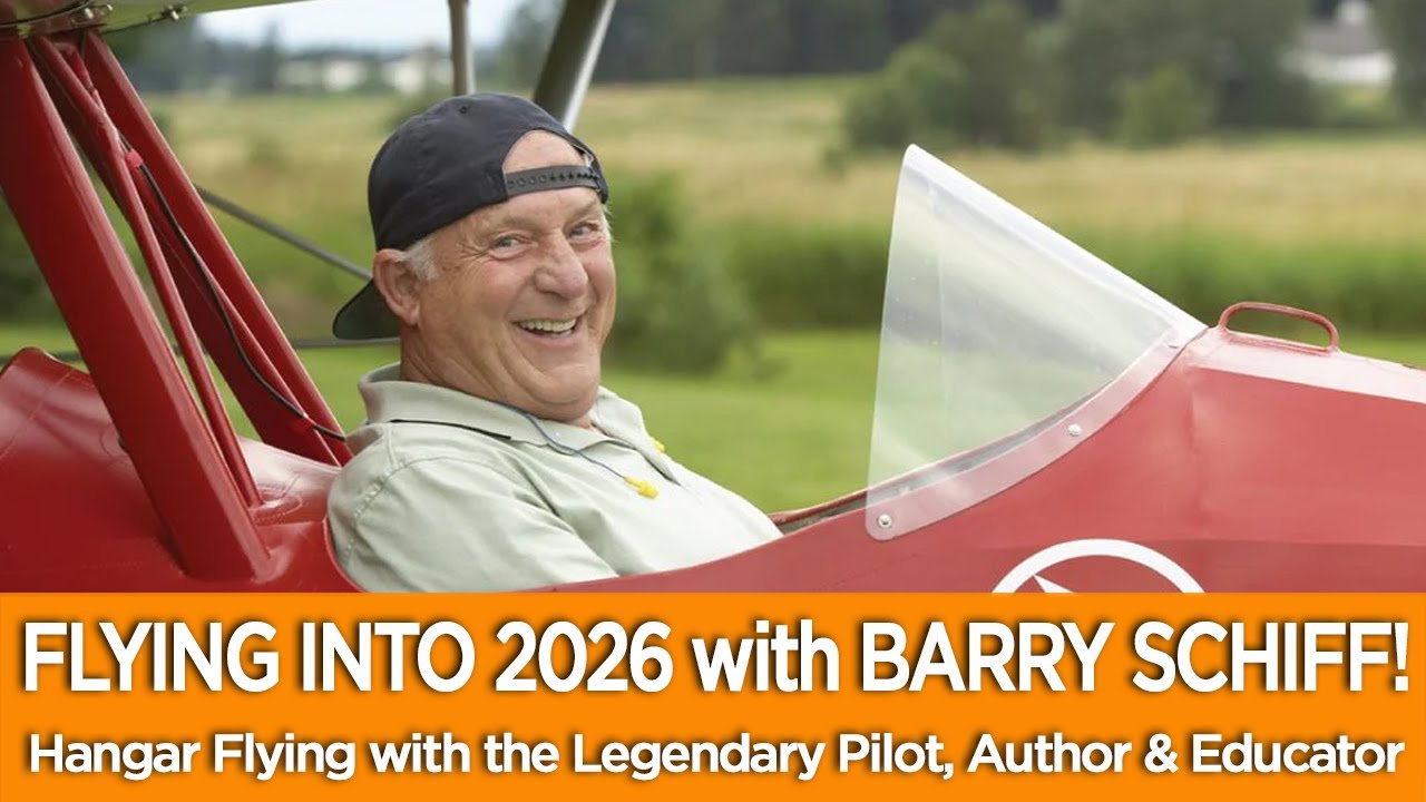 FLYING INTO 2026 with BARRY SCHIFF! Hangar Flying with the Legendary Pilot, Author & Educator