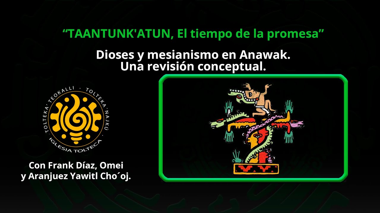 Dioses y mesianismo en Anawak. Una revisión conceptual. TAANTUNK'ATUN, El tiempo de la promesa #12.