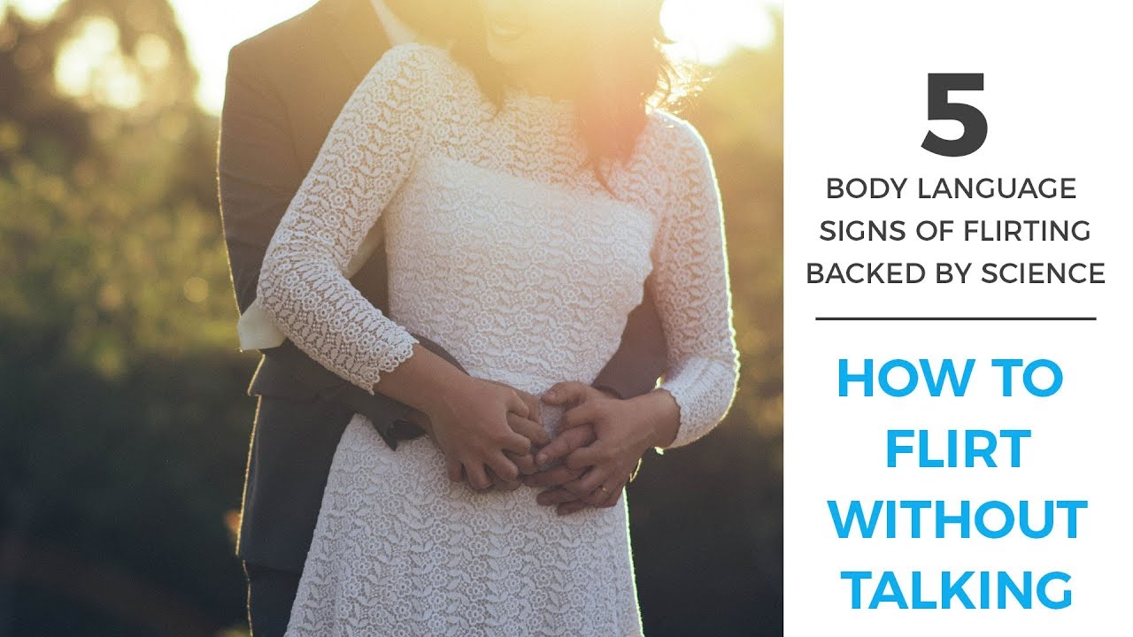 5 Body Language Signs Of Flirting Backed By Science