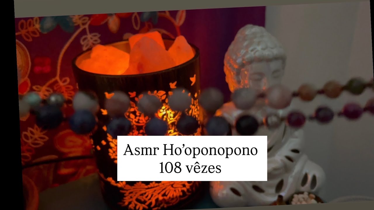 Asmr - Ho’oponopono 108 vêzes 📿