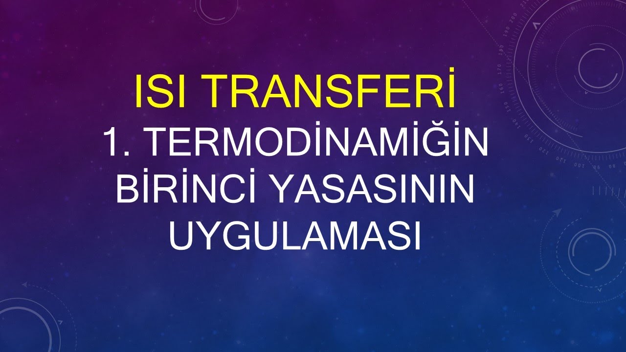 Isı transferi,1.Giriş ve temel kavramlar, Termodinamiğin Birinci Yasasının Uygulaması,(Mustafa hoca)