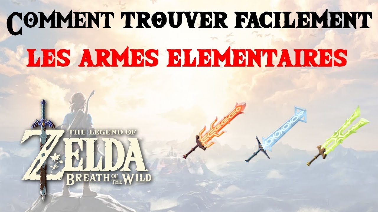 Armes élémentaires : ou en trouver ! Astuce Zelda BOTW