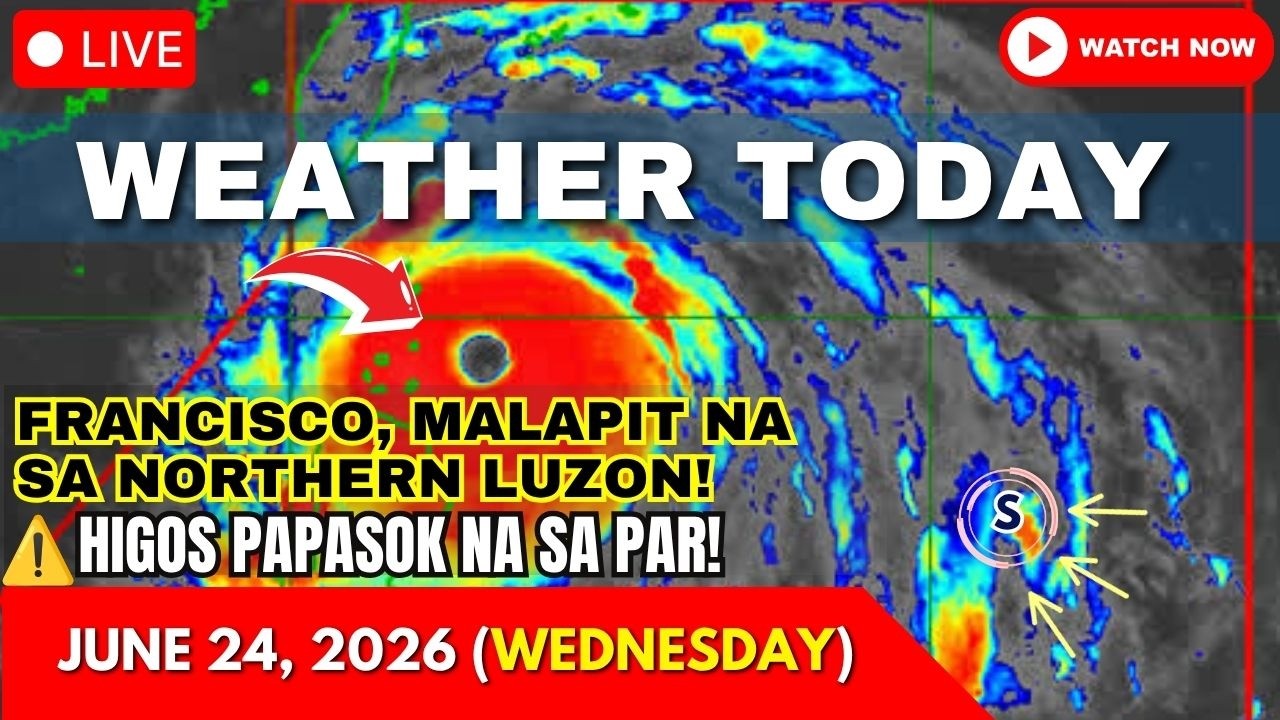 Weather Today Forecast June 24, 2026 | Super Typhoon FRANCISCO Update Today | Tropical Storm Higos