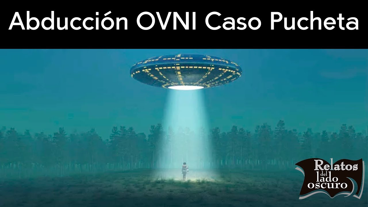 Abducci&oacute;n caso Pucheta | Relatos del lado oscuro